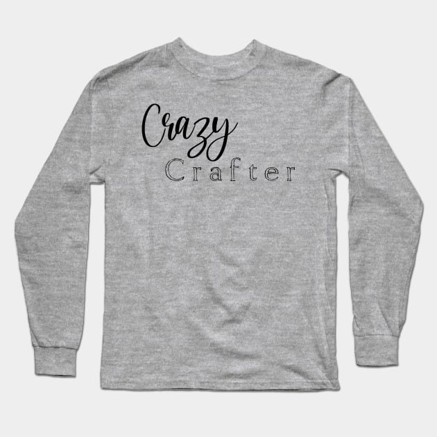 Crazy Crafter Long Sleeve T-Shirt by Rustic Daisies Marketplace